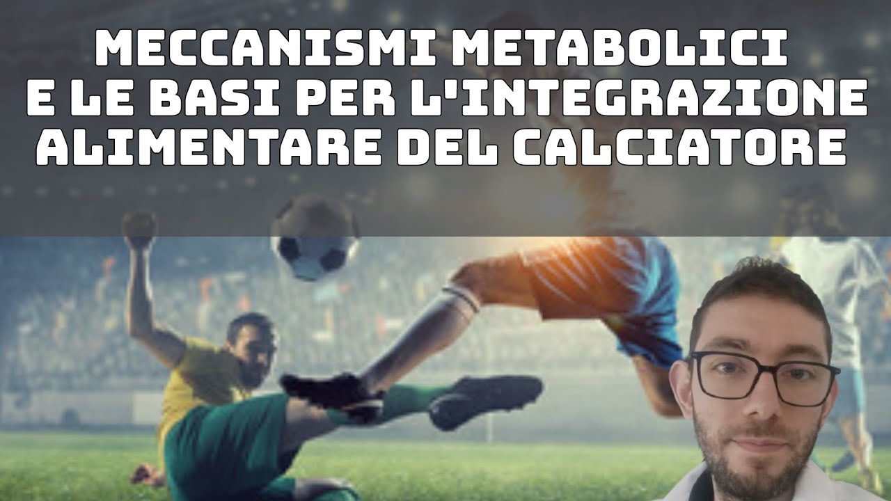Meccanismi metabolici e integrazione alimentare del calciatore - #calcio #nutrizione #integratori