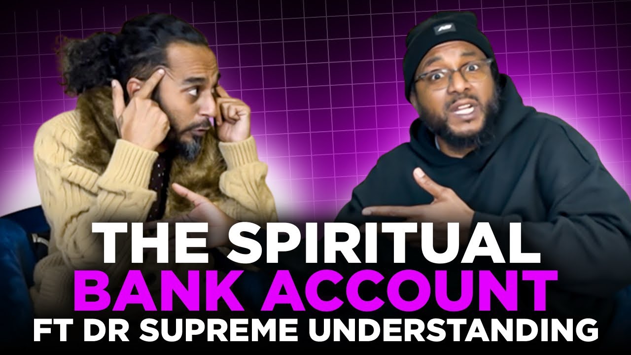 The Spiritual Bank Account Ft Dr Supreme Understanding 