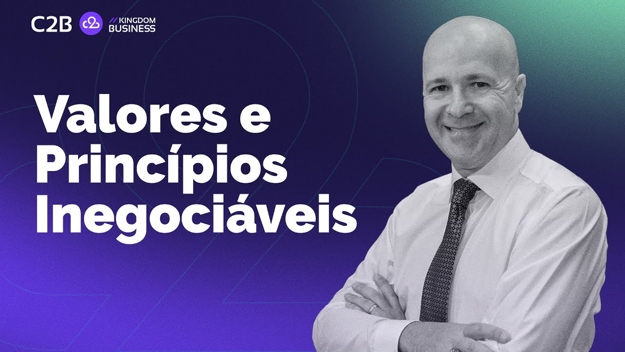 Valores e Princípios Inegociáveis // Markenson Marques (C2B Kingdom Business)