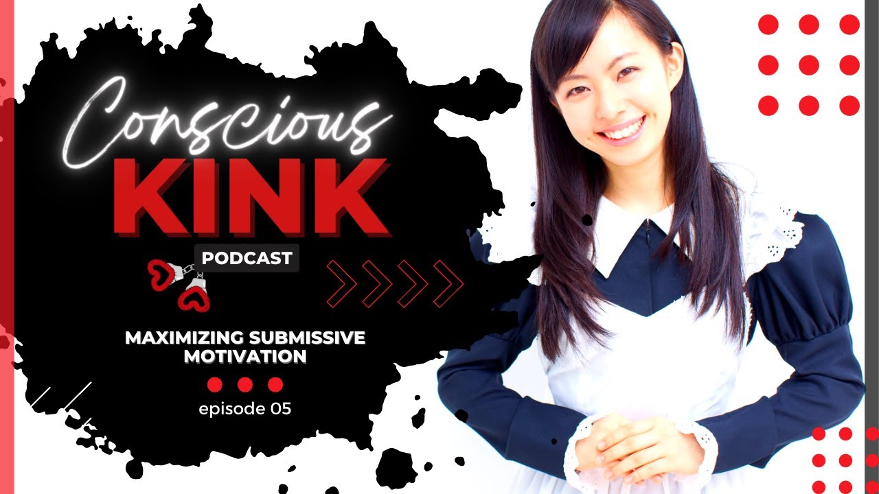 Maximizing Submissive Motivation for Service | Conscious Kink Podcast with Ms. Elle X (Episode 05)