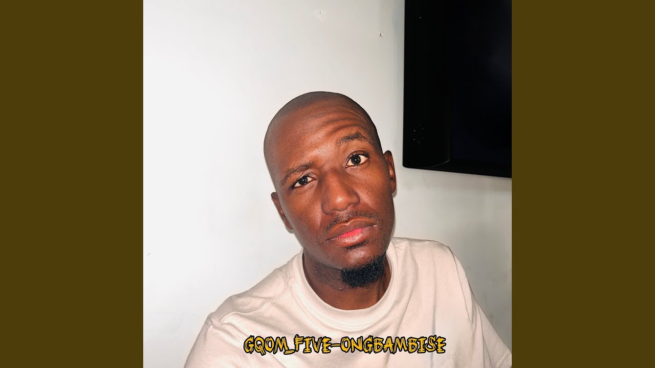 Gqom_five(Ongbambise)