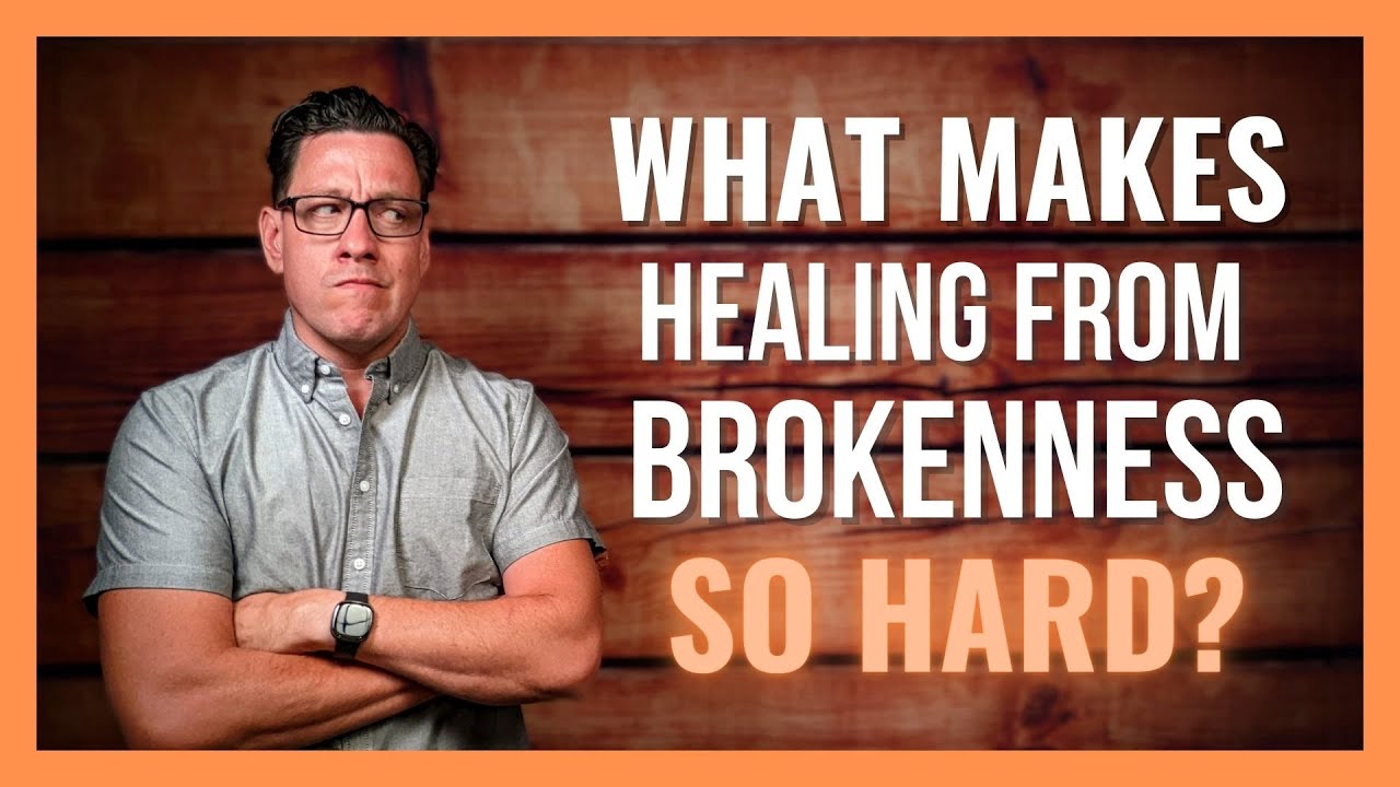 What Makes Healing from Brokenness So Challenging?