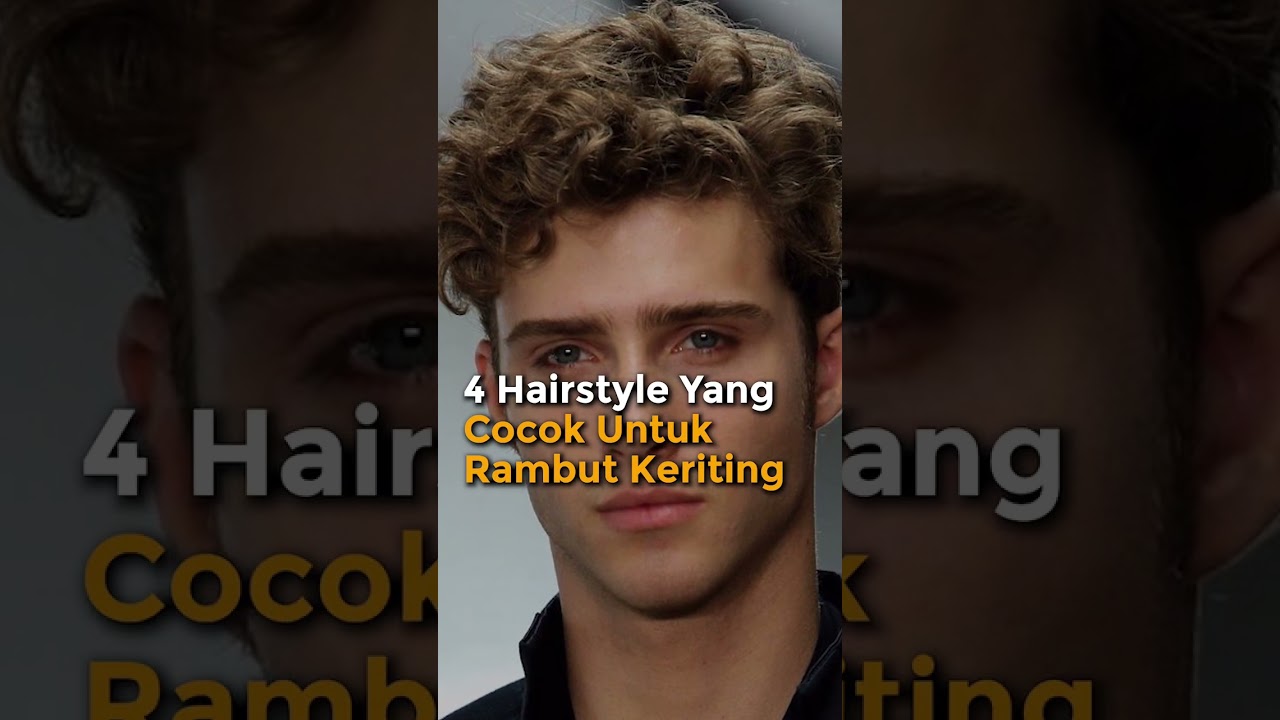 4 HAIRSTYLE UNTUK COWOK RAMBUT KERITING
