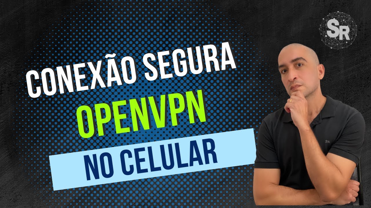 Aula 4: OpenVPN no Celular | Proteja seu acesso no celular