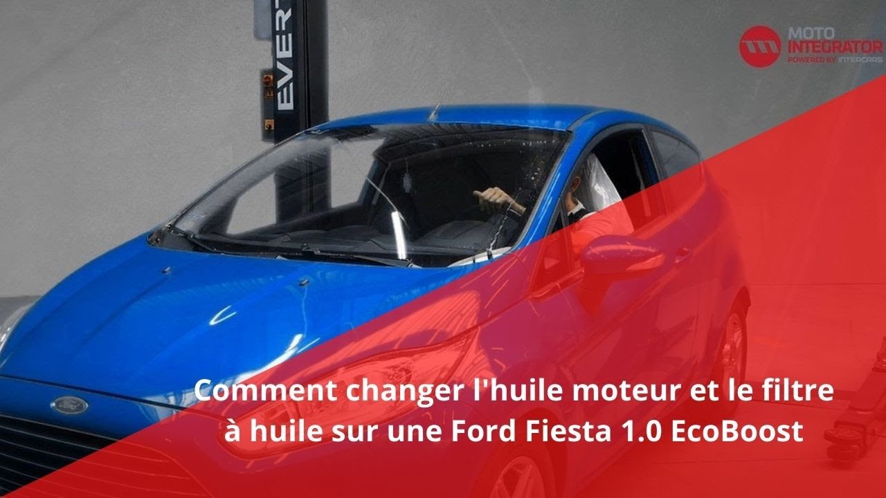 Comment changer l'huile moteur et le filtre à huile sur une Ford Fiesta 1.0 EcoBoost ?