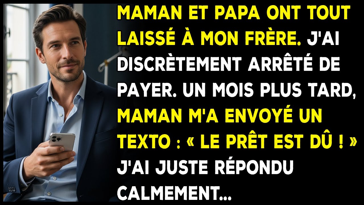 Mes parents ont tout laissé à mon frère. J'ai arrêté de payer, puis maman m’a texté...