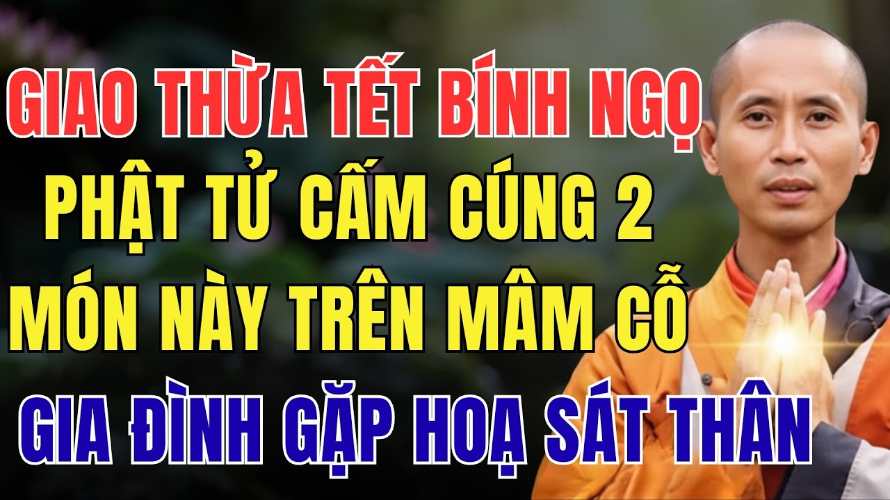 CÚNG GIAO THỪA TẾT BÍNH NGỌ, PHẬT TỬ CẤM CÚNG 2 MÓN NÀY TRÊN MÂM CỖ, KẺO GIA ĐÌNH GẶP HOẠ SÁT THÂN