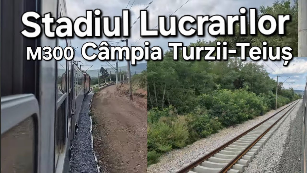 Stadiul Lucrarilor pe M300 Câmpia Turzii- Teiuș | IR 1734 18.08.2025