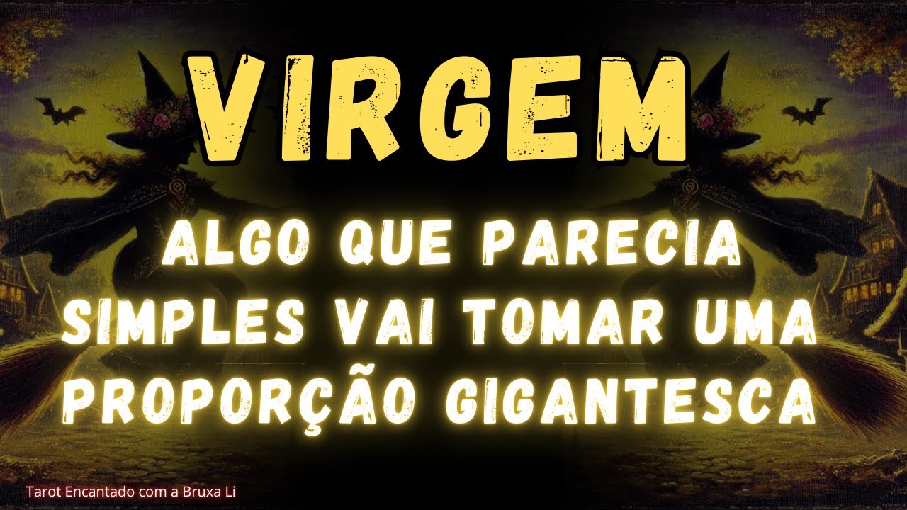 VIRGEM♍ ALGO QUE PARECIA SIMPLES VAI TOMAR UMA PROPORÇÃO GIGANTESCA