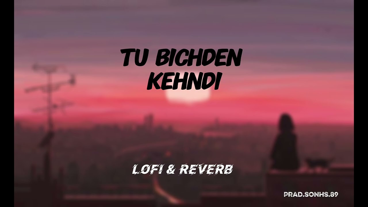 Tu bichden kehndi hai ❤️‍🩹 Lofi& Reverb Always songs Prad.songs.89