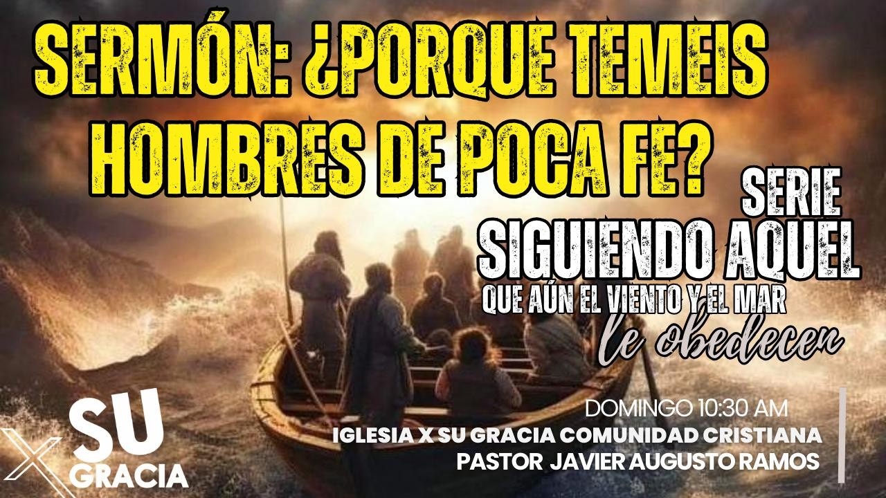 ¿Por qué teméis hombres de poca fe? (Mateo 8:26). Sermón: 01-Marzo-2026.