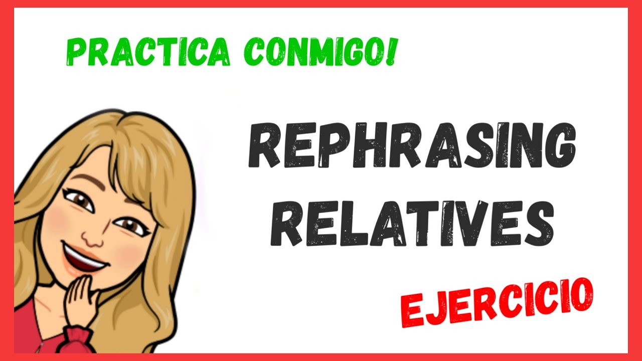 💯 EJERCICIO de REPHRASING RELATIVES. Practica conmigo!!