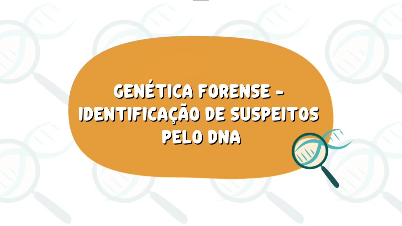 Genética Forense - Identificação de suspeitos pelo DNA