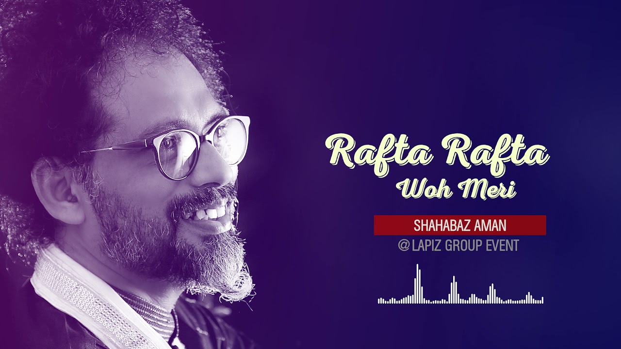Rafta Rafta Woh Meri   | Shahabaz Aman @ Lapiz Concert
