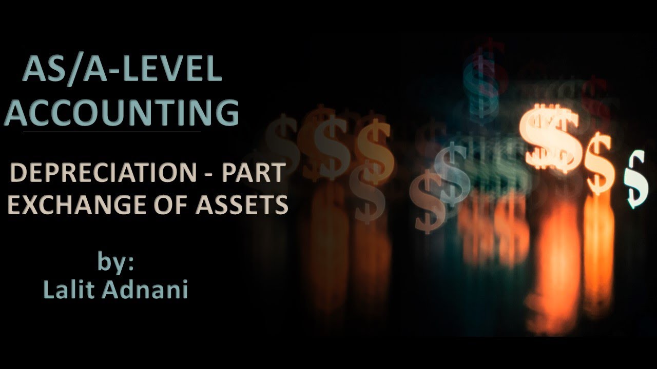 AS/A Level Accounting - Part exchange of assets and Depreciation entries
