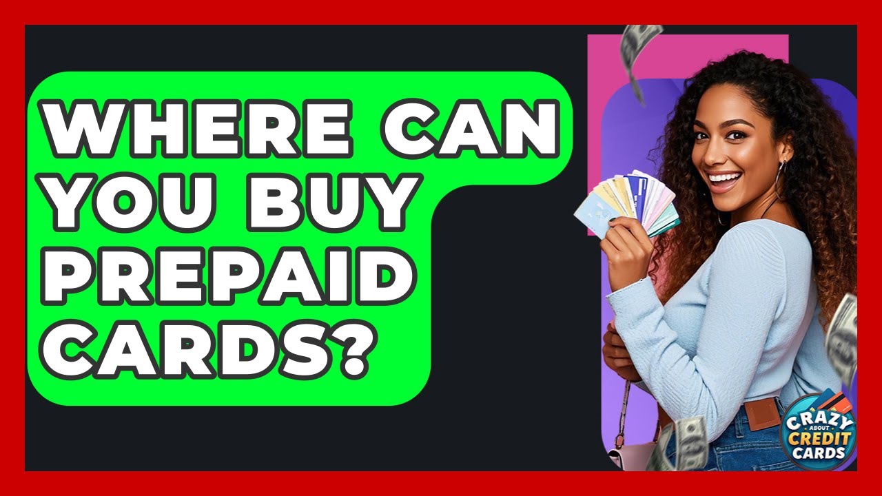 Where Can You Buy Prepaid Cards? - Crazy About Credit Cards