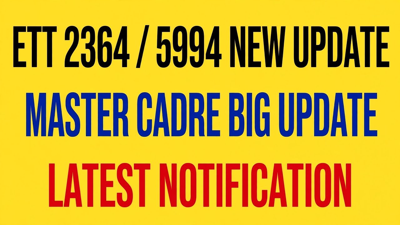 ETT 2364/5994 New Update / Master Cadre Big Update / Latest Notification