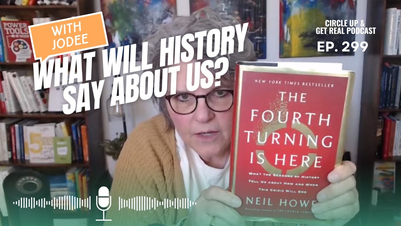 Episode 299 - Getting REAL About the Fourth Turning with Jodee