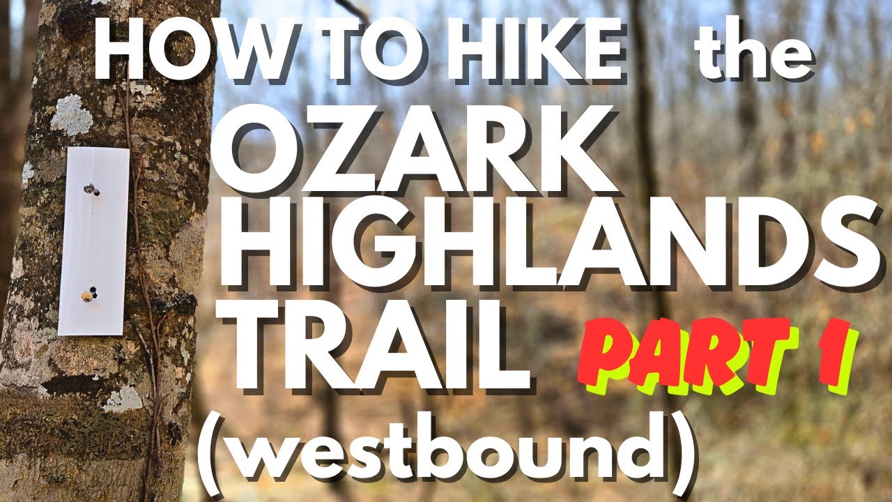 Part 1 - How To Hike the Ozark Highlands Trail (westbound)