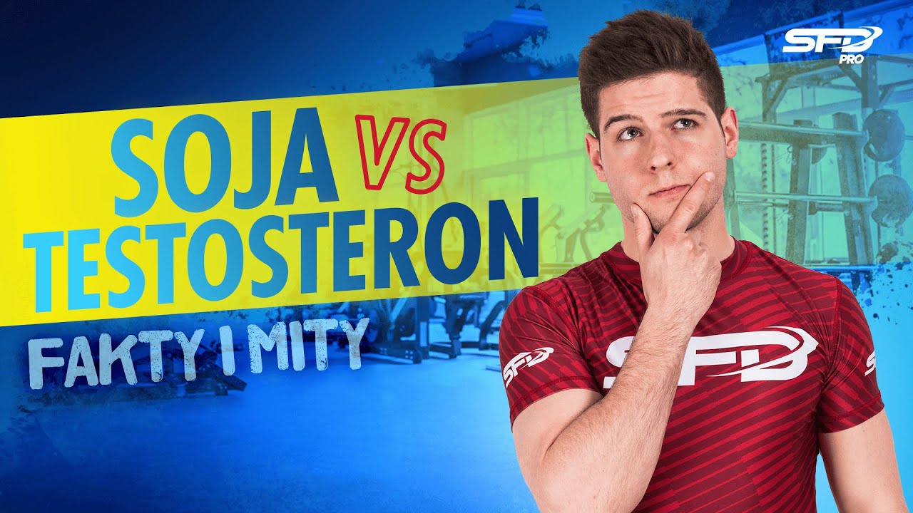 Soja vs. testosteron - Fakty i mity! - SFD Pro