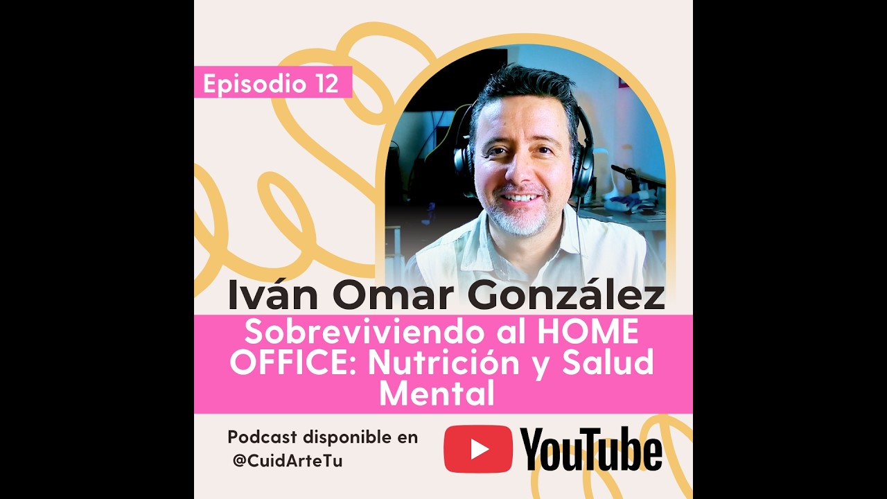 Sobreviviendo al Home Office: Nutrición y Salud Mental - Episodio 12 CuidArte