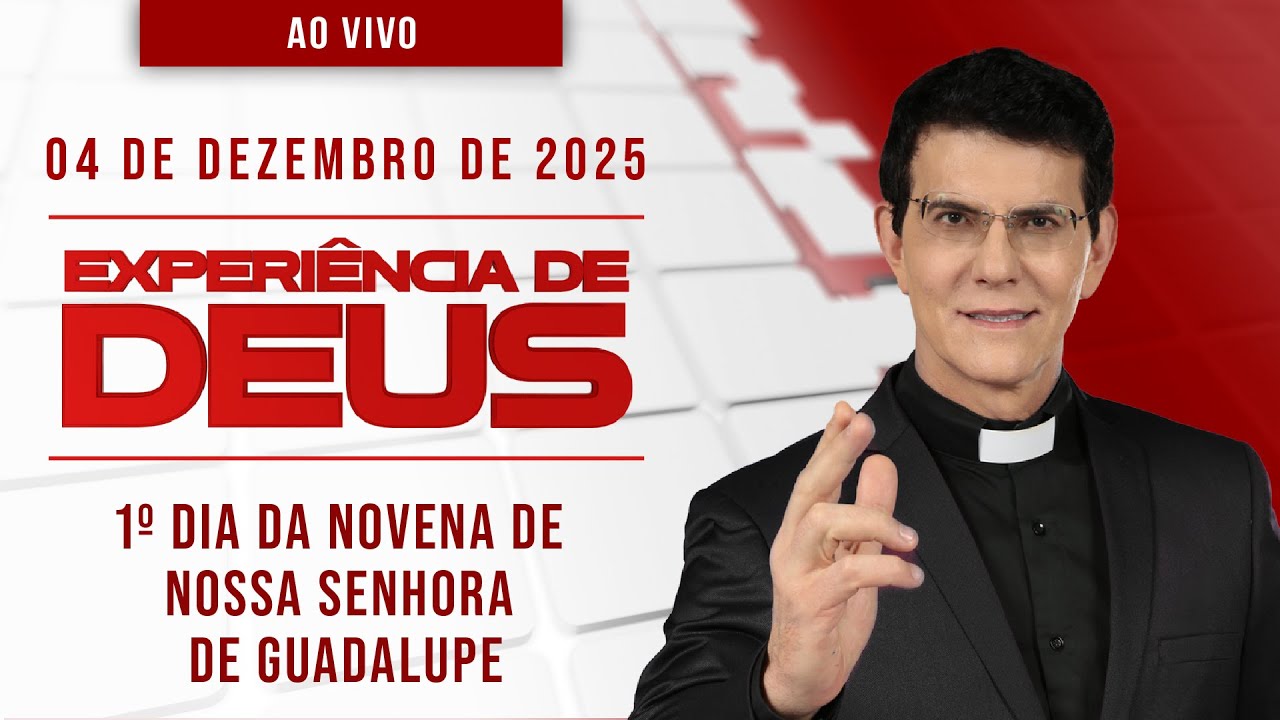 EXPERIÊNCIA DE DEUS | 04/12/25 | 1º DIA DA NOVENA DE NOSSA SENHORA DE GUADALUPE