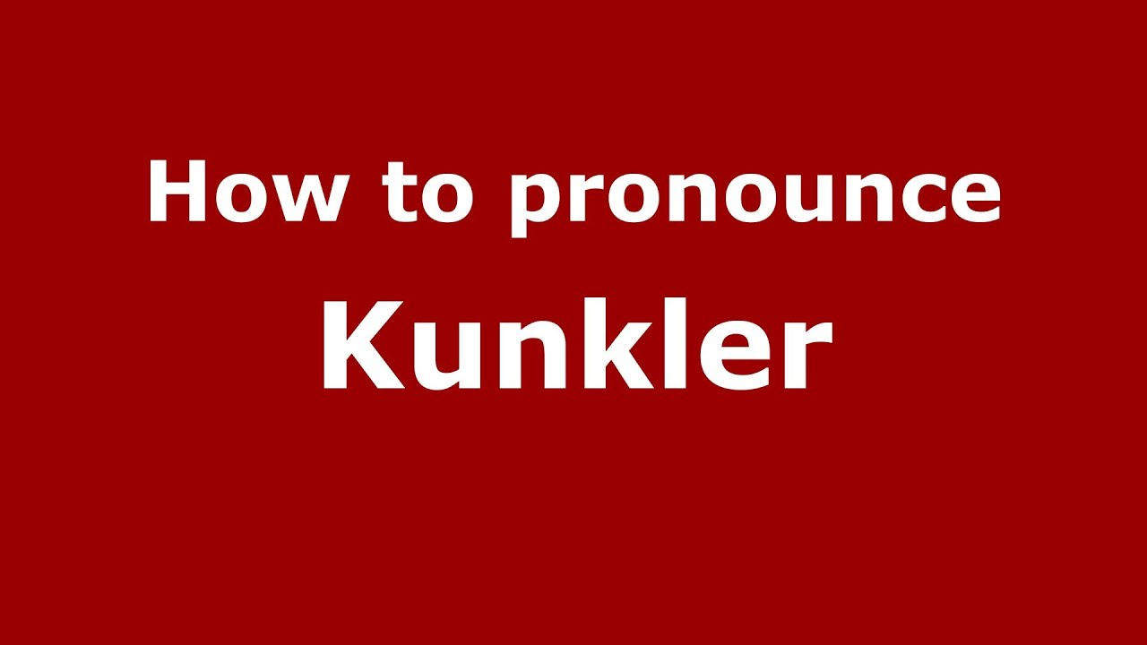 How to Pronounce Kunkler - PronounceNames.com