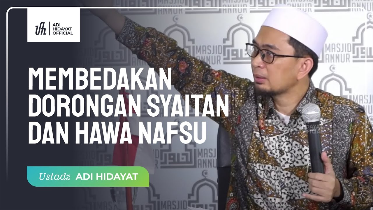 Bagaimana Cara Membedakan Dorongan Syaitan dan Hawa Nafsu - Ustadz Adi Hidayat