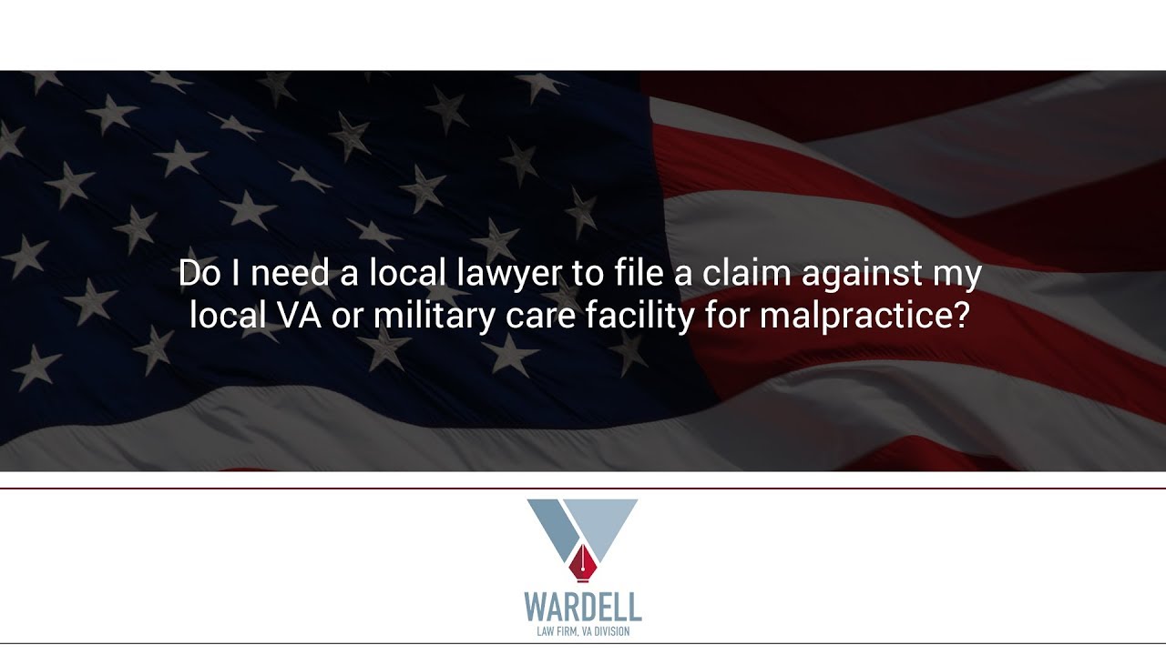 Do I need a local lawyer to file a claim against my local VA or military care facility...