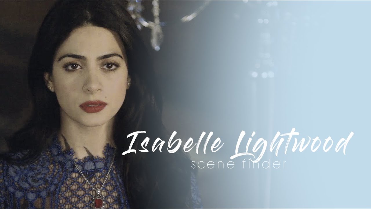 • Isabelle Lightwood | scene finder [S2A]