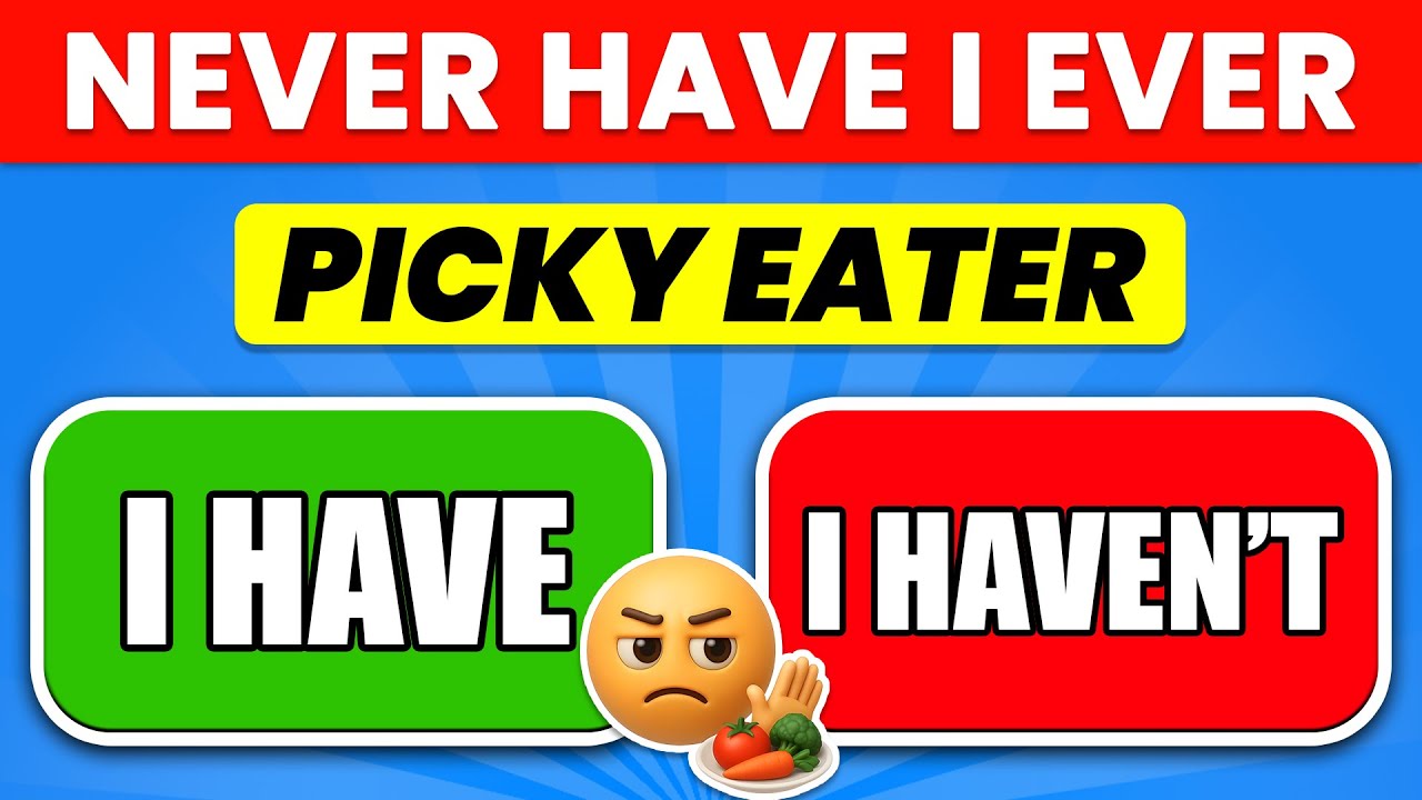 Never Have I Ever… Picky Eater Edition 🙄🥗