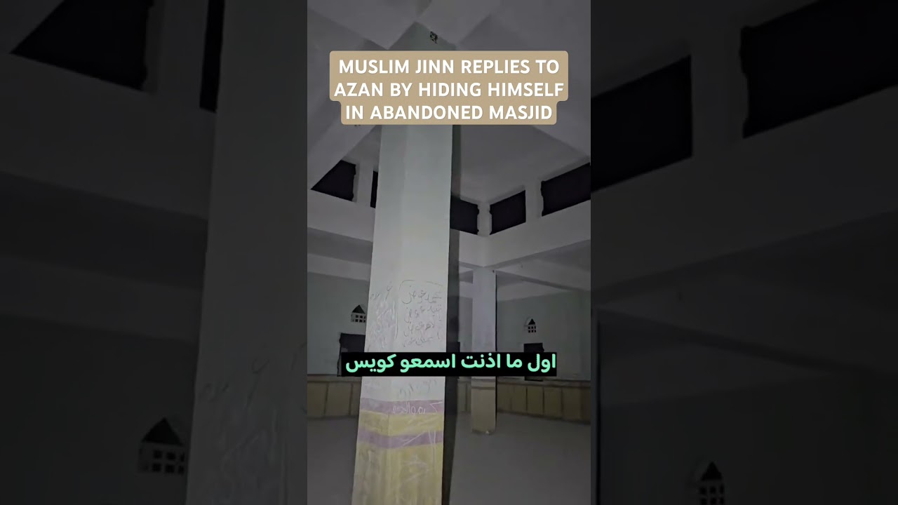 MUSLIM JINN REPLIES TO AZAN BY HIDING HIMSELFIN ABANDONED MASJID