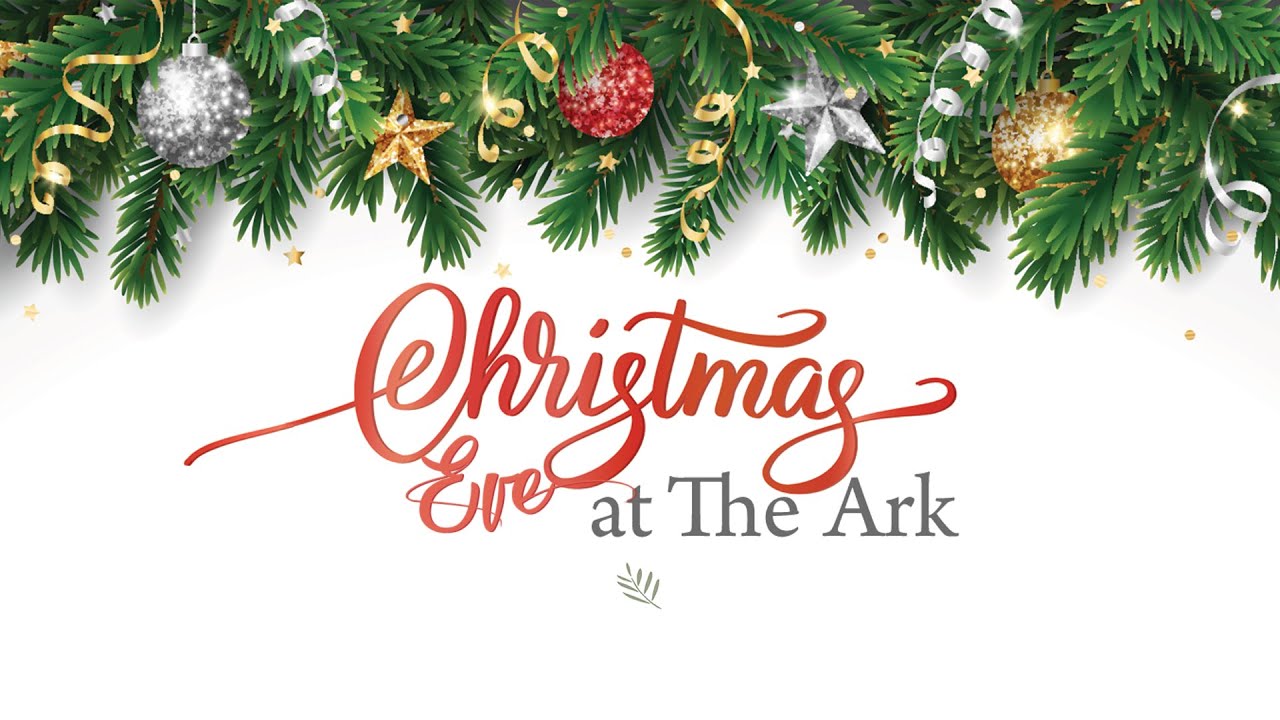 The Ark Montebello: 12/24/24 Christmas Eve Service
