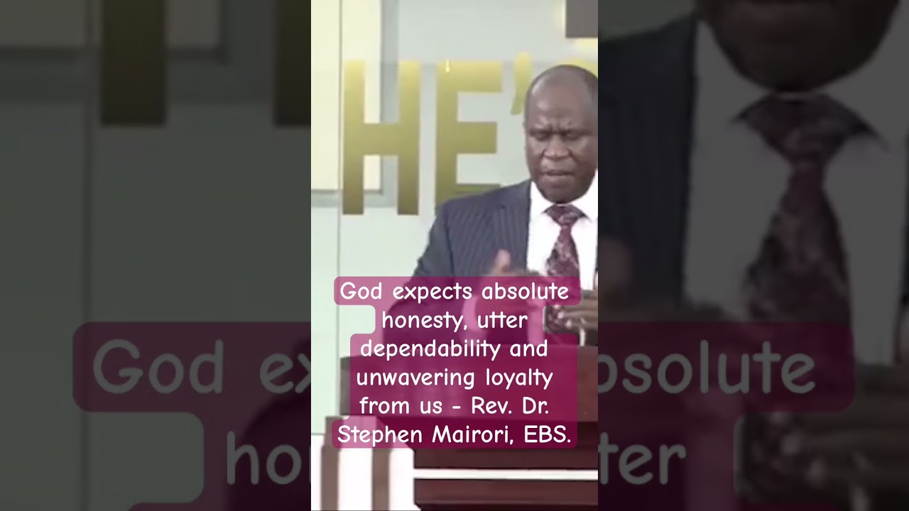 God expects absolute honesty, utter dependability and unwavering loyalty from us - Rev. Dr. Mairori