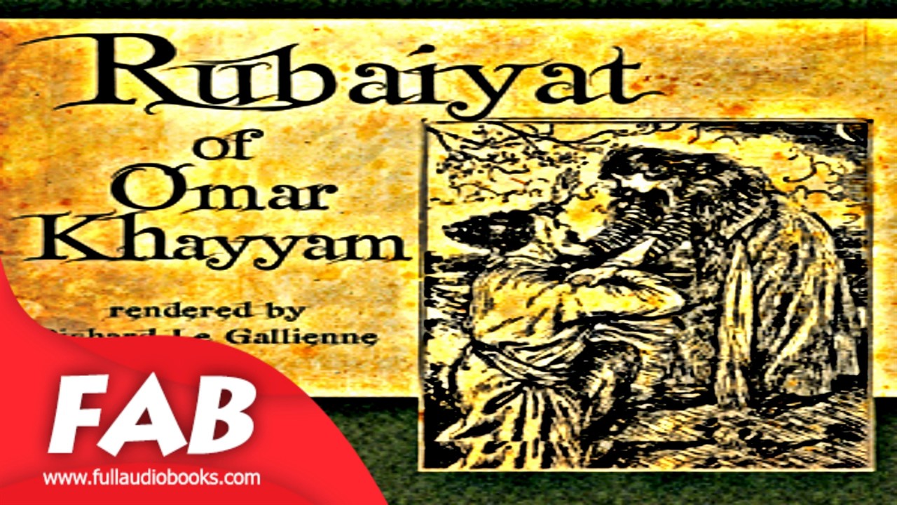 Rubáiyát of Omar Khayyám Le Gallienne Full Audiobook by Omar KHAYYÁM by Poetry