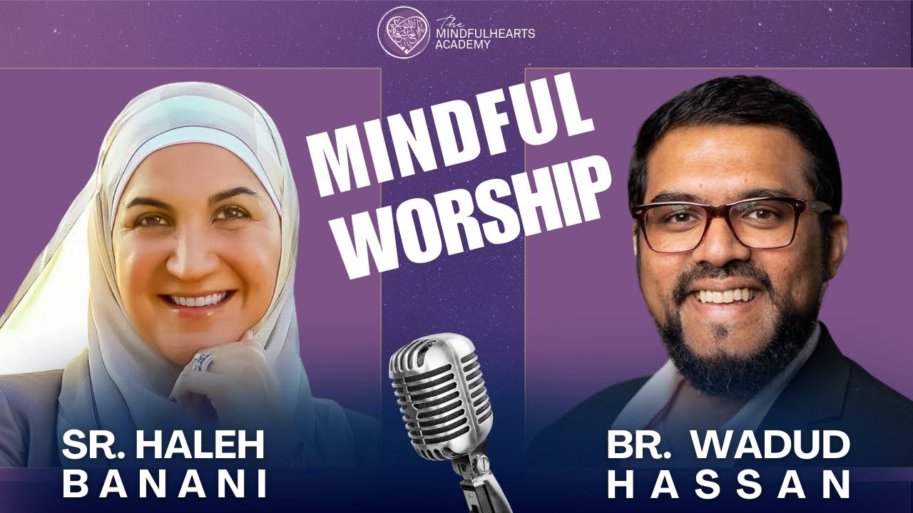 Episode 15: Learn Mindful Worship / with Wadud Hassan