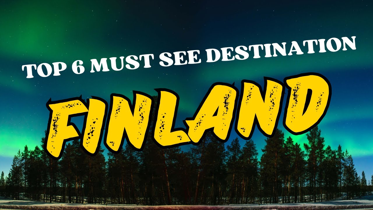 Top 6 Beautiful Places to Visit in Finland