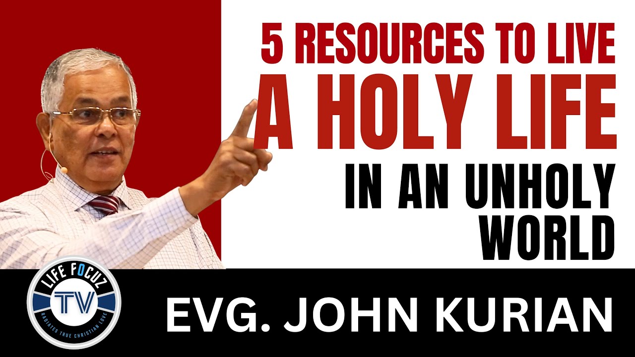 5 RESOURCES TO LIVE A HOLY LIFE IN AN UNHOLY WORLD | Part 3| Evg. John Kurian