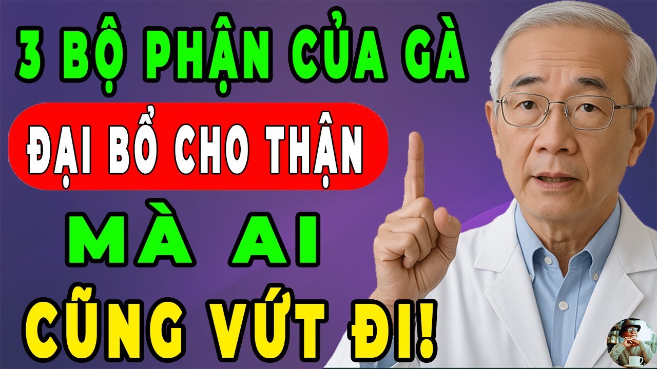 3 Bộ Phận Gà, Cứ Ăn Vào Là Thận Khoẻ, Creatinin Giảm Nhanh, Bổ Gấp Vạn Lần Nhân Sâm