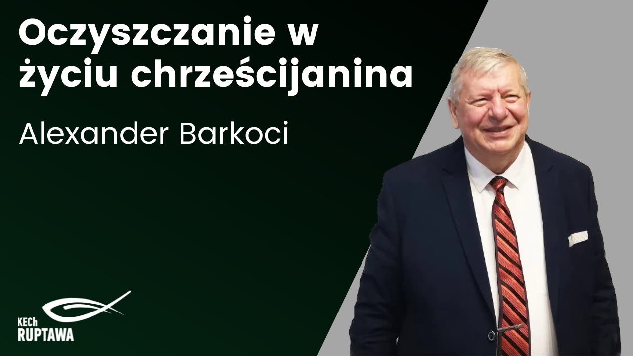 Oczyszczanie w życiu chrześcijanina - Alexander Barkoci - KECh Ruptawa