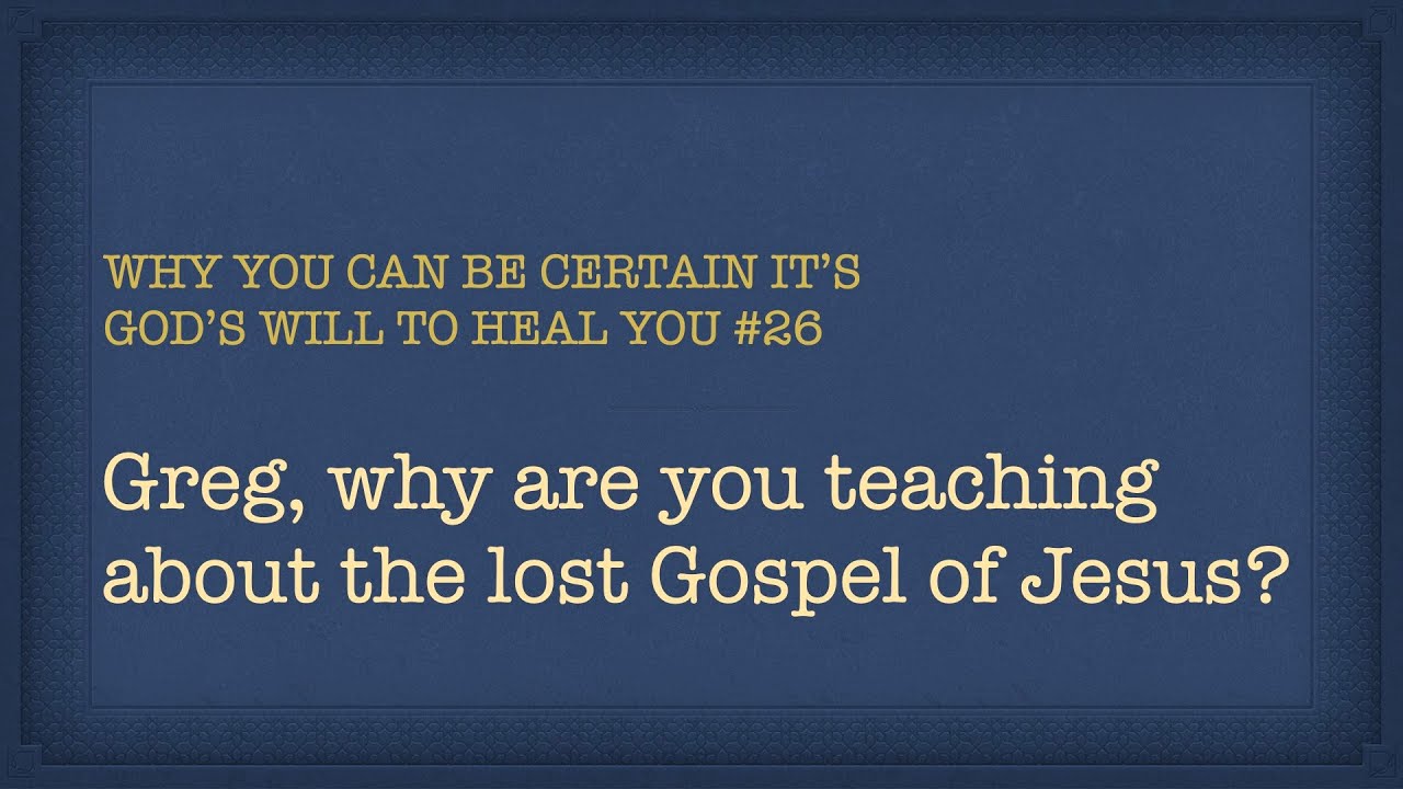 Greg, Why Are You Teaching About The Lost Gospel of Jesus?