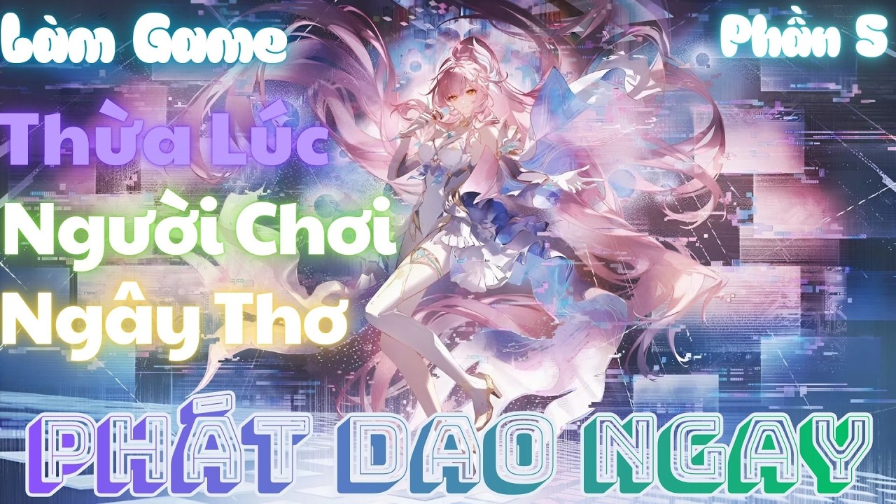 Làm game Thừa lúc người chơi còn ngây thơ, phát đao ngay lập tức | Phần 5 | Rino