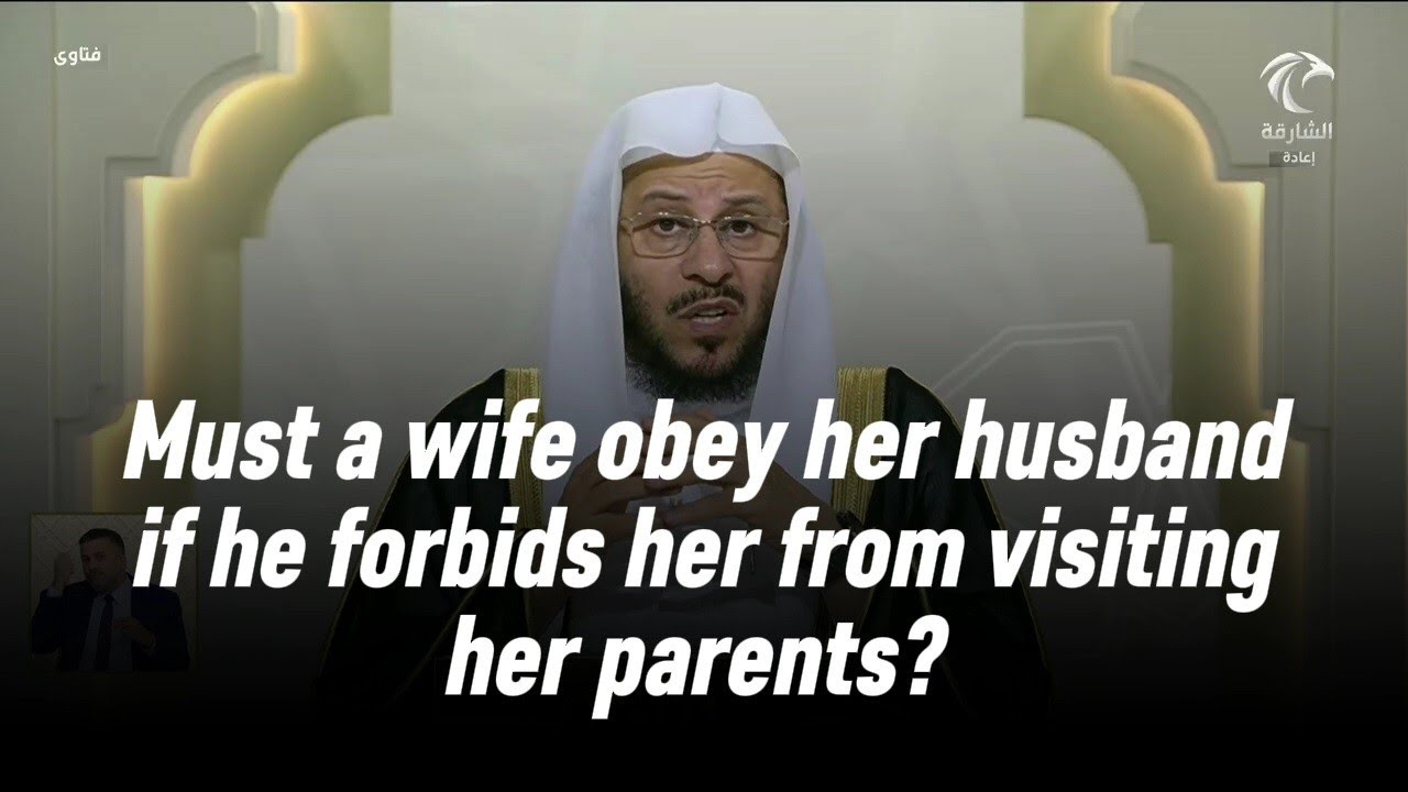 Must a wife obey her husband if he forbids her from visiting her parents? - Sh. Aziz Farhan Al-Anzi