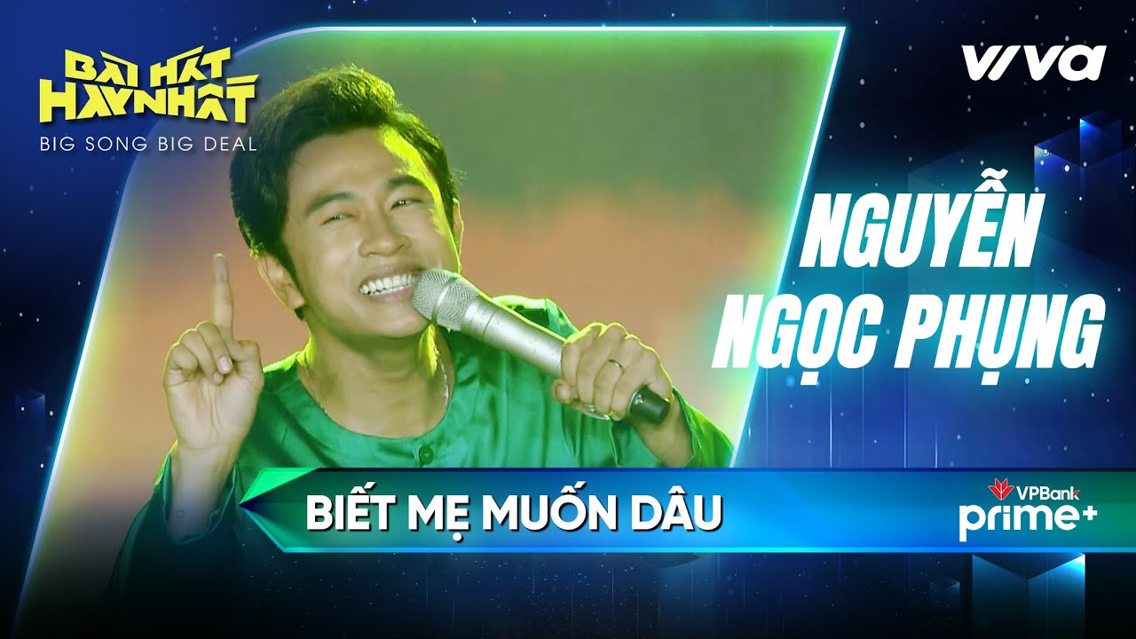 Biết mẹ muốn dâu - Nguyễn Ngọc Phụng | Bài Hát Hay Nhất 2022 - Big Song Big Deal