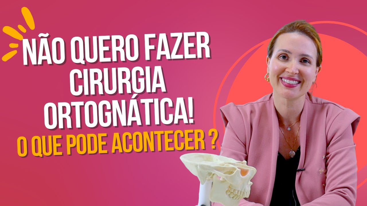 NÃO QUERO FAZER CIRURGIA ORTOGNÁTICA, O QUE PODE ACONTECER ? DRA. DANIELLE SALES