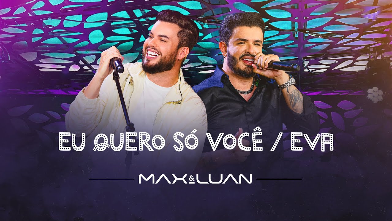 Eu Quero S&oacute; Voc&ecirc; / Eva - Max e Luan | Esqueminha II