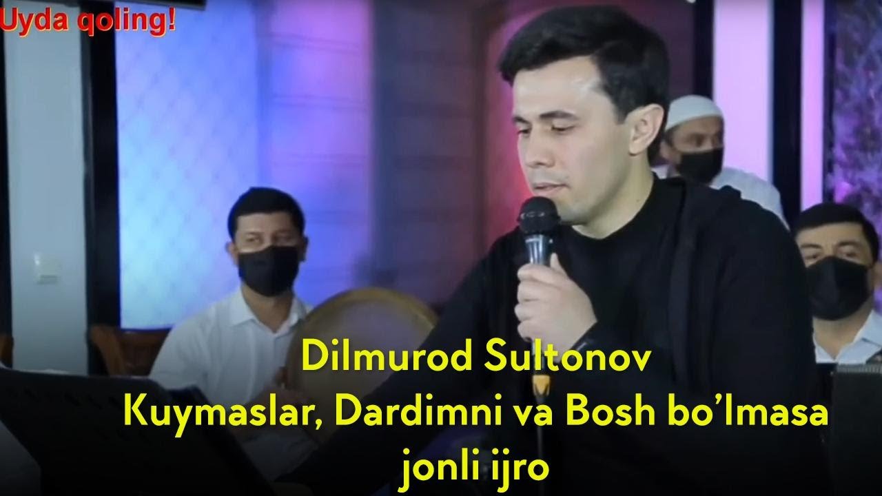 Dilmurod Sultonov - Kuymaslar,Dardimni va Bosh bo'lmasa (Jonli ijro)