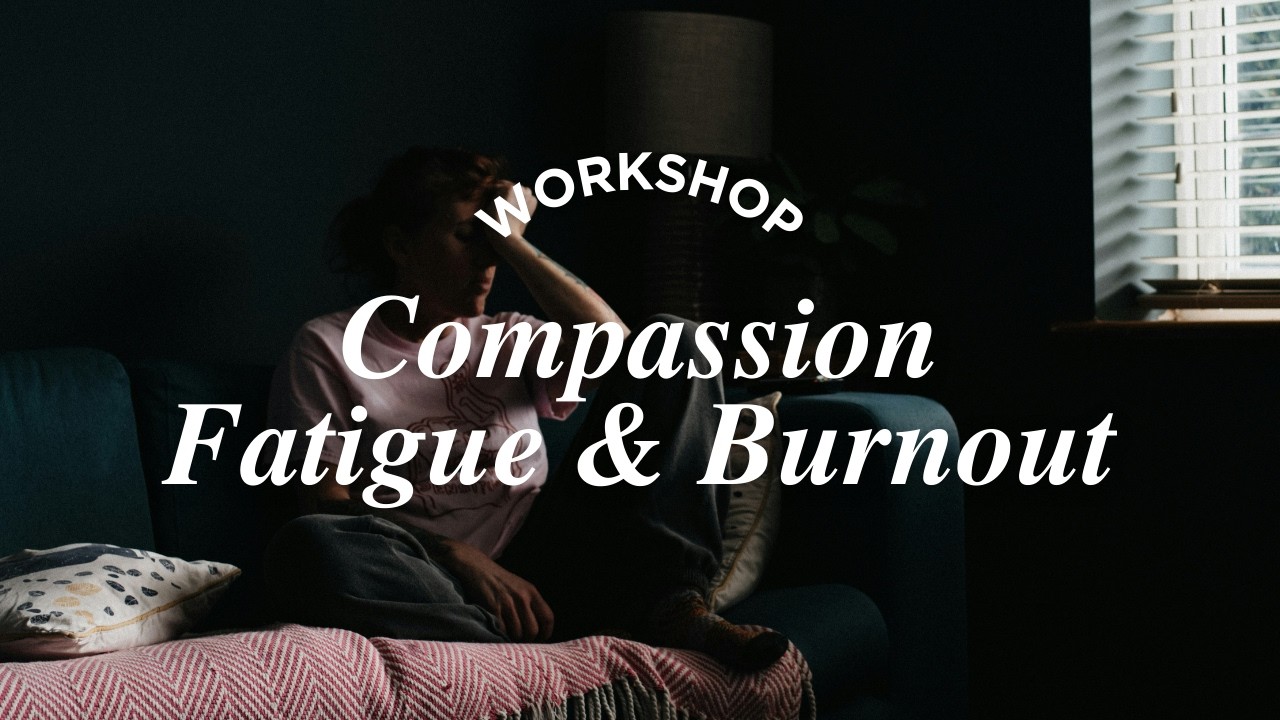 Barnabas Workshop: Compassion Fatigue and Burnout