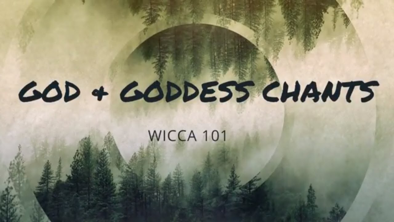 GOD AND GODDESS CHANTS - WICCA 101 - THE WITCHES' CAULDRON