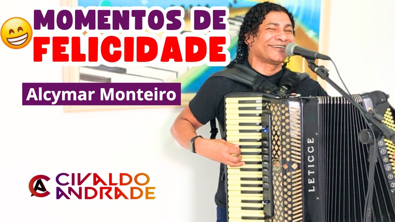 🎶 MOMENTOS DE FELICIDADE 😁 - Alcymar Monteiro (Por Civaldo Andrade 🪗)